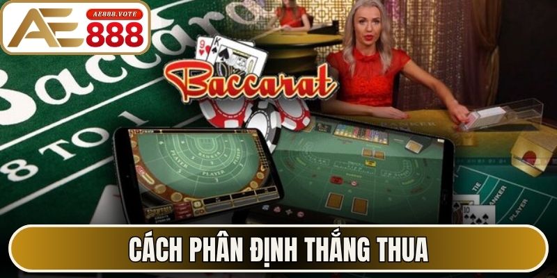 Baccarat AE888 - Bí Kíp Cược Trực Tuyến Đỉnh Cao 2026 2 Cách phân định thắng thua