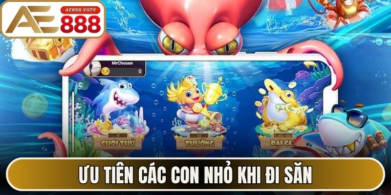 Bắn Cá H5 - Chinh Phục Đại Dương Đỉnh Cao Cùng AE888 3 Ưu tiên các con nhỏ khi đi săn