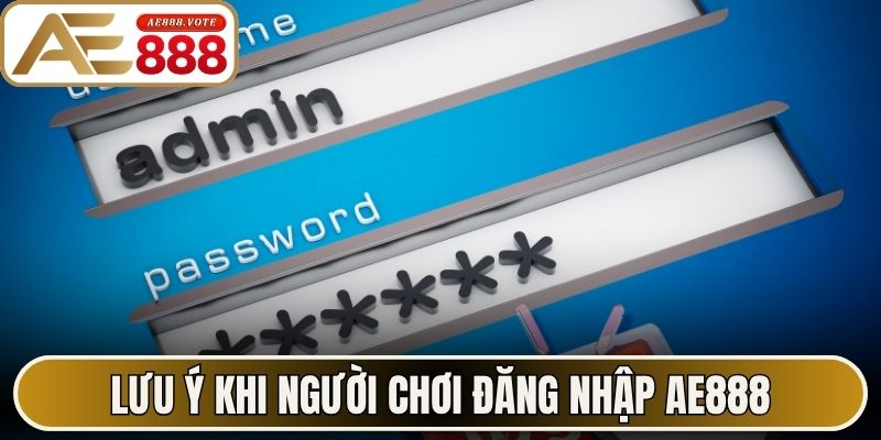 Lưu ý khi người chơi thực hiện đăng nhập AE888
