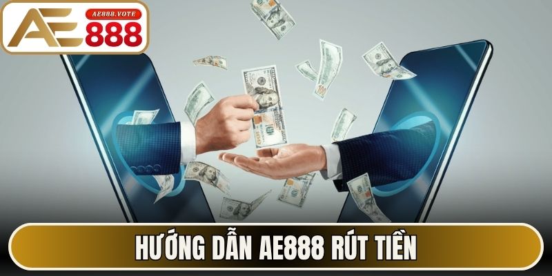 Hướng dẫn AE888 rút tiền