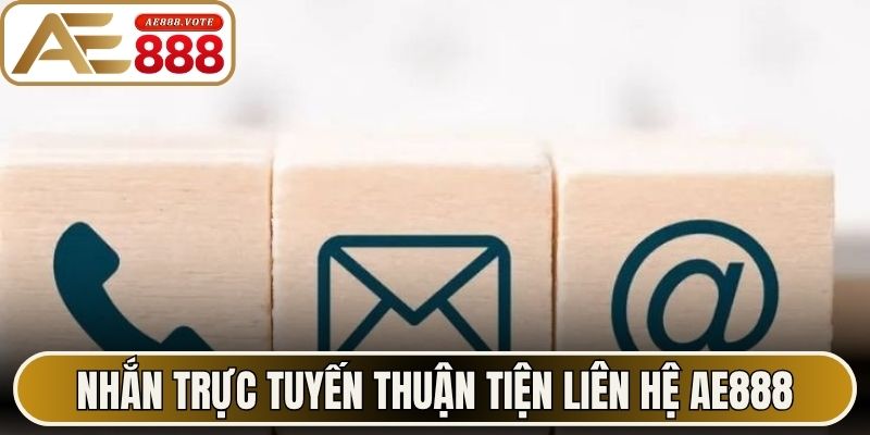 Liên Hệ AE888 Giải Đáp Thắc Mắc Kịp Thời Chuyên Nghiệp 2 Nhắn trực tuyến thuận tiện liên hệ AE888