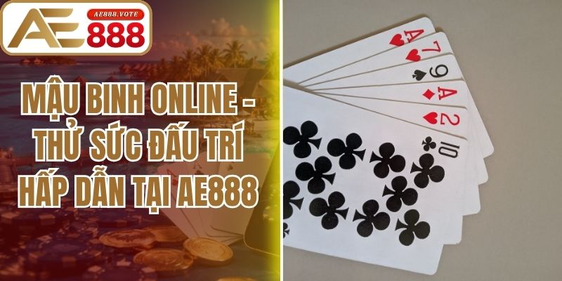 Mậu Binh Online - Thử Sức Đấu Trí Hấp Dẫn Tại Ae888