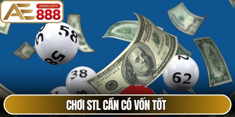 Chơi STL cần có vốn tốt