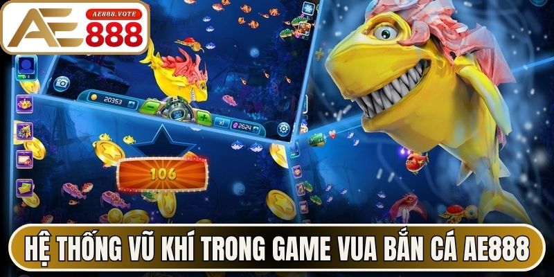 Hệ thống vũ khí trong game vua bắn cá AE888
